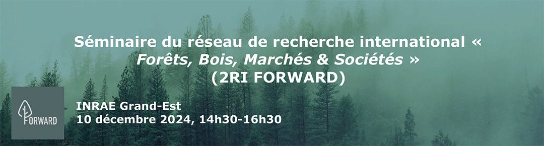 séminaire du réseau de recherche international « Forêts, Bois, Marchés & Sociétés » (2RI FORWARD)